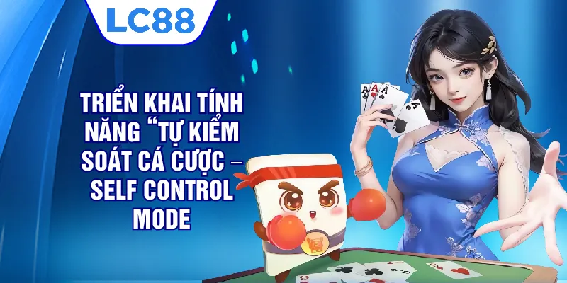 Triển khai tính năng “Tự kiểm soát cá cược – Self Control Mode”